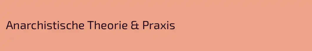 Anarchistische Theorie & Praxis